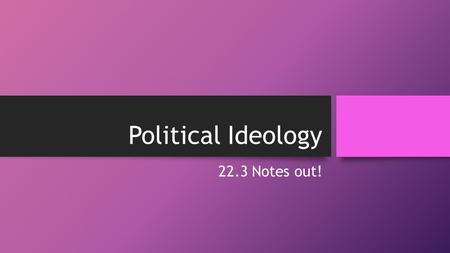 Political Ideology 22.3 Notes out!. Traditional Political Spectrum Conservatives tend to believe that there should be less government intervention in.