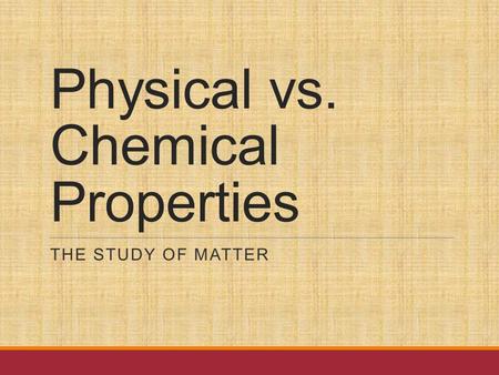 Physical vs. Chemical Properties