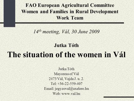 FAO European Agricultural Committee Women and Families in Rural Development Work Team 14 th meeting, Vál, 30 June 2009 Jutka Tóth The situation of the.