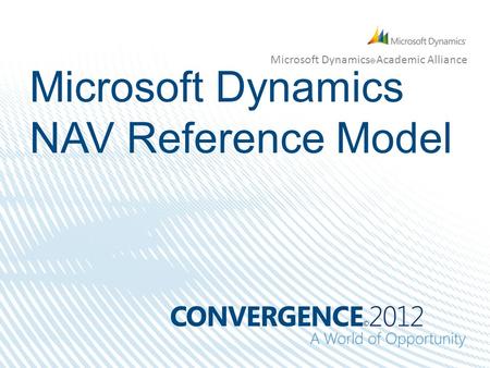Microsoft Dynamics  Academic Alliance Microsoft Dynamics NAV Reference Model.