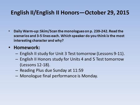 English II/English II Honors—October 29, 2015 Daily Warm-up: Skim/Scan the monologues on p. 239-242. Read the scenarios and 3-5 lines each. Which speaker.