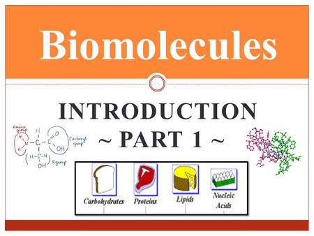 INTRODUCTION ~ PART 1 ~ Biomolecules. Chemistry of Life 1. Life requires about ____________naturally occurring chemical elements. A. _____________________________,