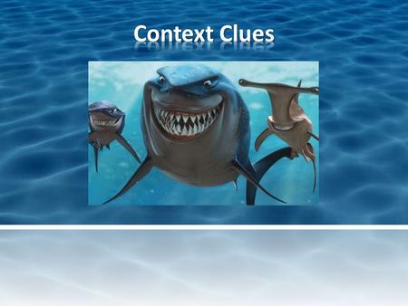 Context clues help us attack unfamiliar words, and sharks attack fish. Like sharks, we have to attack! Let’s get inspired: Fish are friends!Fish are friends!