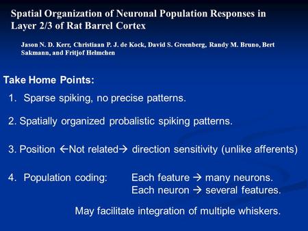 Spatial Organization of Neuronal Population Responses in Layer 2/3 of Rat Barrel Cortex Jason N. D. Kerr, Christiaan P. J. de Kock, David S. Greenberg,
