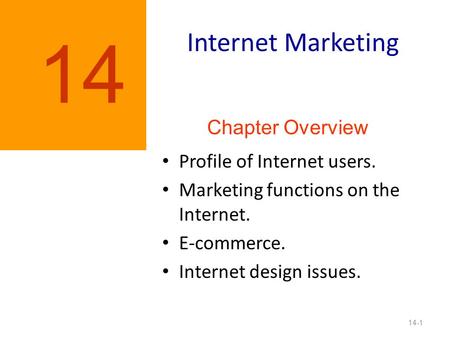 Internet Marketing Profile of Internet users. Marketing functions on the Internet. E-commerce. Internet design issues. 14-1 14 Chapter Overview.