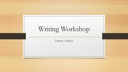 Writing Workshop Literary Analysis. The Five-Paragraph Essay Introduction Body: Supporting Paragraphs Conclusion.