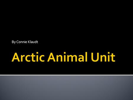 By Connie Klaudt.  Essential Questions: What questions will lead student learning?  What animals live in the arctic regions?  How do animals survive.