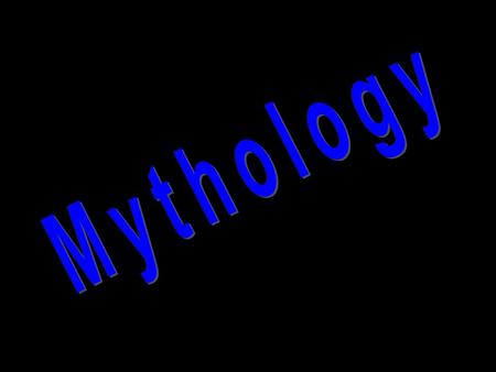 Mythology refers to the study of myths. –old traditional stories that concern fantastic or supernatural beings. –show early beliefs and often explain.