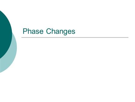 Phase Changes.  A PHASE CHANGE is a reversible physical change that occurs when a substance changes from one state of matter to another  The temperature.