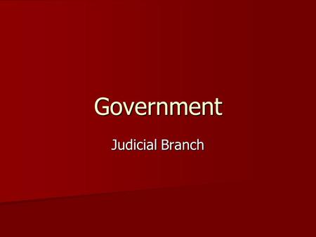 Government Judicial Branch. Section 1 Common Law Tradition Common Law: judge made law that originated in England. Decisions were based on customs and.