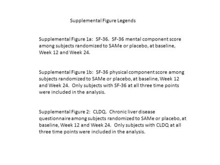 Supplemental Figure Legends Supplemental Figure 1a: SF-36. SF-36 mental component score among subjects randomized to SAMe or placebo, at baseline, Week.