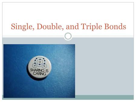 Single, Double, and Triple Bonds Covalent Bonds.