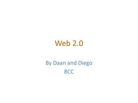 Web 2.0 By Daan and Diego 8CC. What is Web 2.0/ Font 30 Text Pictures.
