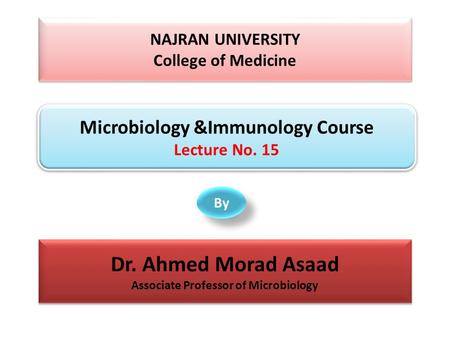 NAJRAN UNIVERSITY College of Medicine NAJRAN UNIVERSITY College of Medicine Microbiology &Immunology Course Lecture No. 15 Microbiology &Immunology Course.