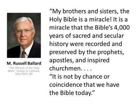 “My brothers and sisters, the Holy Bible is a miracle! It is a miracle that the Bible’s 4,000 years of sacred and secular history were recorded and preserved.