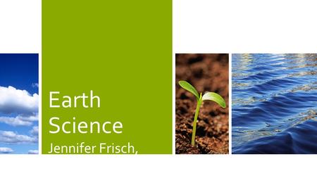 Earth Science Jennifer Frisch, Grade 6 Lovinggood Middle School.