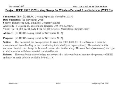 Doc.: IEEE 802.15-15-0916-00-hrrc Submission November 2015 Junhyeong Kim, ETRISlide 1 Project: IEEE P802.15 Working Group for Wireless Personal Area Networks.