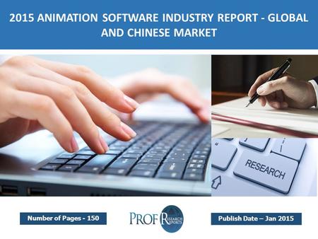 2015 ANIMATION SOFTWARE INDUSTRY REPORT - GLOBAL AND CHINESE MARKET Number of Pages - 150 Publish Date – Jan 2015.