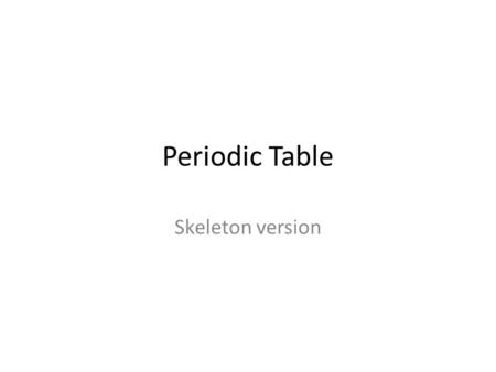 Periodic Table Skeleton version.