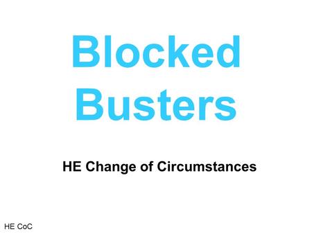Blocked Busters HE Change of Circumstances HE CoC.