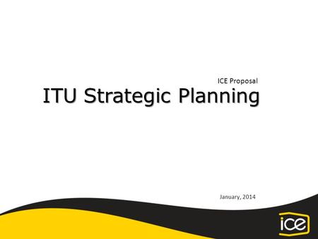 ITU Strategic Planning ICE Proposal January, 2014.