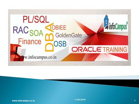 1/20/2016 1 www.infocampus.co.in. Best Oracle Business Intelligence training institute INFOCAMPUS Bangalore, provides real-time and placement oriented.