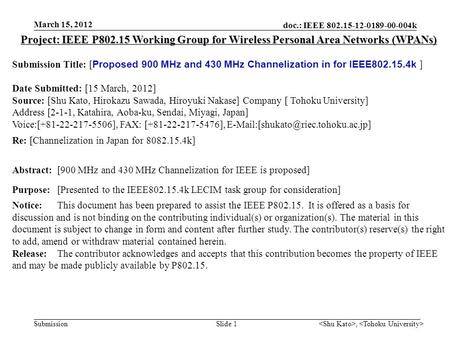 Doc.: IEEE 802.15-12-0189-00-004k Submission, Slide 1 Project: IEEE P802.15 Working Group for Wireless Personal Area Networks (WPANs) Submission Title: