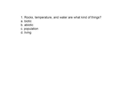 1. Rocks, temperature, and water are what kind of things?