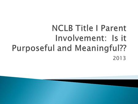 2013.  Familiarize staff with parent involvement requirements  Learn process to involve parents in the development of activities and policies  Learn.