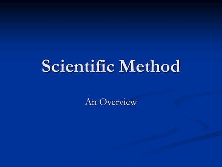 Scientific Method An Overview. START Take a note card from the front desk and write down in your own words what you know about the scientific method.