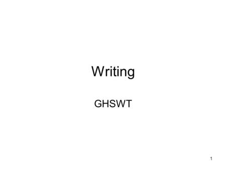 1 Writing GHSWT. What is the GHSGWT Persuasive writing Given in the fall of junior year 100 minutes of student writing time Scores: Does not meet (100-199);