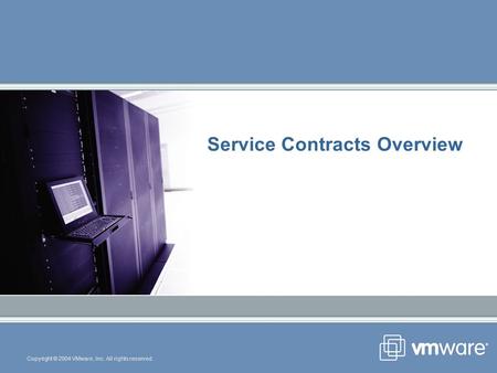 Copyright © 2004 VMware, Inc. All rights reserved. Service Contracts Overview.