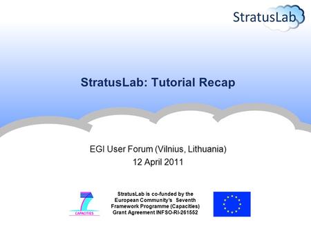 StratusLab is co-funded by the European Community’s Seventh Framework Programme (Capacities) Grant Agreement INFSO-RI-261552 StratusLab: Tutorial Recap.
