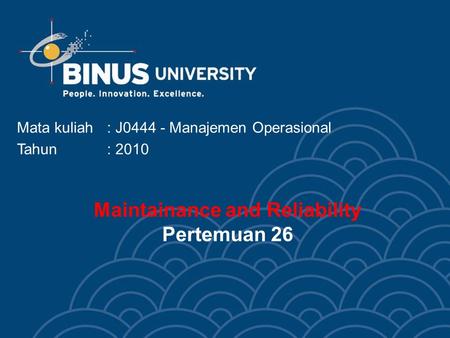 Maintainance and Reliability Pertemuan 26 Mata kuliah: J0444 - Manajemen Operasional Tahun: 2010.