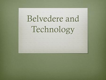 Belvedere and Technology. What type of technology is allowed/is not allowed at Belvedere?