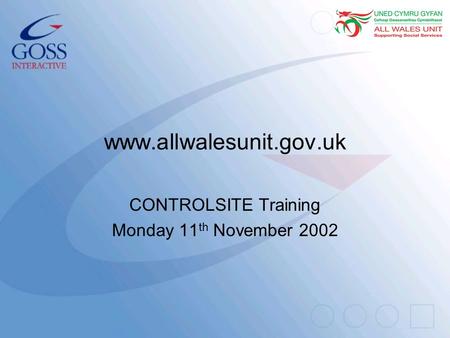 Www.allwalesunit.gov.uk CONTROLSITE Training Monday 11 th November 2002.