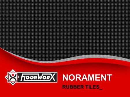 NORAMENT RUBBER TILES_.  INTRODUCTION_  BENEFITS_  RANGES_  SUGGESTED SPECIFICATION_  INSTALLATION INSTRUCTIONS_  MAINTENANCE PROCEDURES_  TECHNICAL.