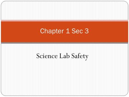 Science Lab Safety Chapter 1 Sec 3. Good preparation helps you to stay safe when doing science activities in lab.