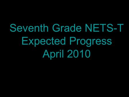 Seventh Grade NETS-T Expected Progress April 2010.