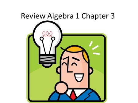 Review Algebra 1 Chapter 3. 2 3 4 5 6 7 8 9.