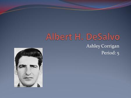 Ashley Corrigan Period: 5. Background Info Born on September 3, 1931 in Chelsea, Massachusetts His father was Frank DeSalvo and his mother was Charlotte.