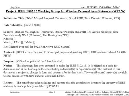 Doc.: IEEE 802. 15-09-0804-15-004f Submission July 2010 Slide 1 Project: IEEE P802.15 Working Group for Wireless Personal Area Networks (WPANs) Submission.
