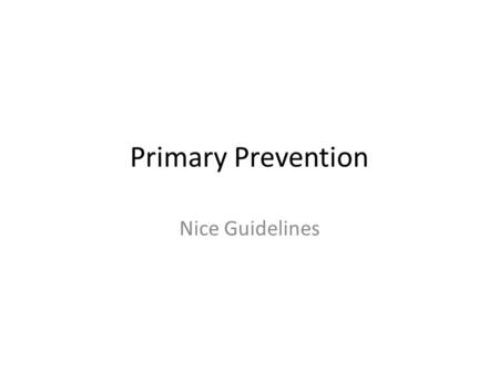 Primary Prevention Nice Guidelines. Who to offer therapy to? Offer lipid-modification therapyto people aged 84 years and younger if their estimated 10-year.