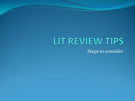 Steps to consider. Find a Focus A literature review, like a term paper, is usually organized around ideas, not the sources themselves as an annotated.