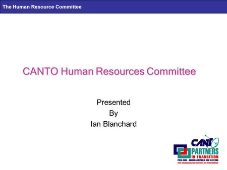 The Human Resource Committee CANTO Human Resources Committee Presented By Ian Blanchard.