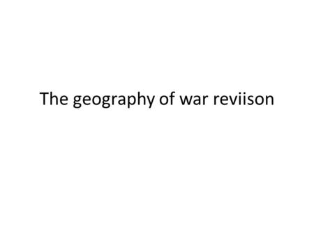The geography of war reviison. Here is the answer but what is the geography of war question? 1.Climate change 2.LEDCS 3.Blood diamonds 4.Refugees 5.Deforestation,