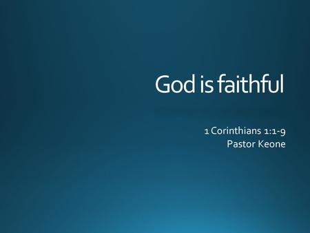 God is faithful 1 Corinthians 1:1-9 Pastor Keone.