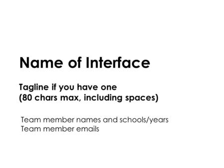 Computer/Human Interaction Spring 2013 Northeastern University1 Name of Interface Tagline if you have one (80 chars max, including spaces) Team member.