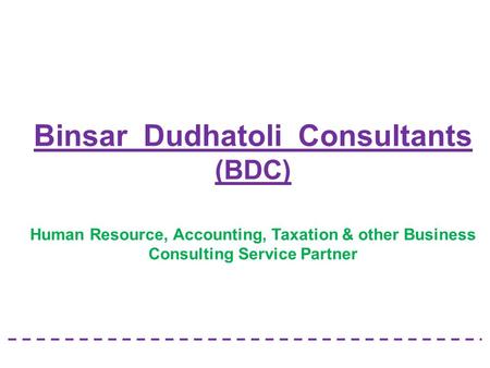 Binsar Dudhatoli Consultants (BDC) Human Resource, Accounting, Taxation & other Business Consulting Service Partner.