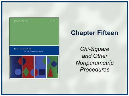Chapter Fifteen Chi-Square and Other Nonparametric Procedures.